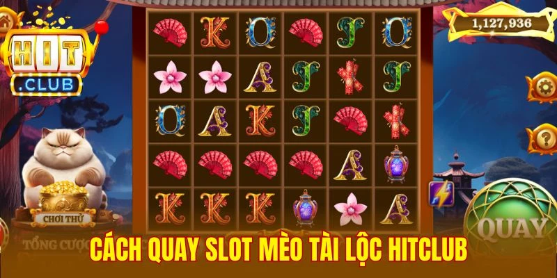 Cách quay slot Mèo Tài Lộc Hitclub