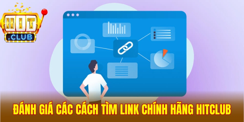Đánh giá nhanh các cách tìm link chính hãng Hitclub