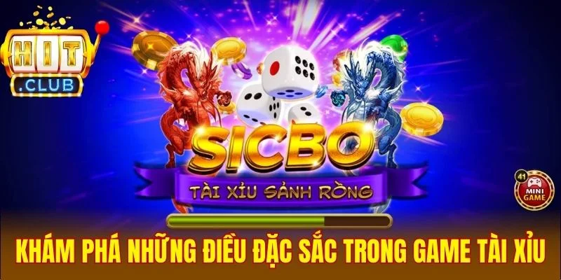 Khám phá những điều đặc sắc trong game Sicbo Hitclub