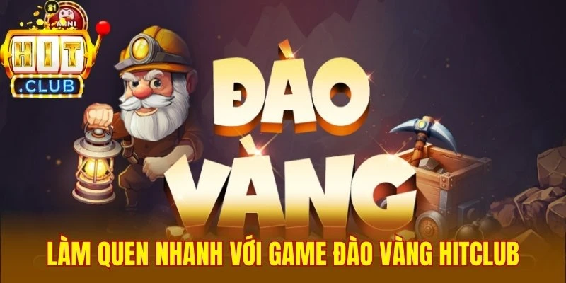 Làm quen nhanh với game Đào vàng Hitclub