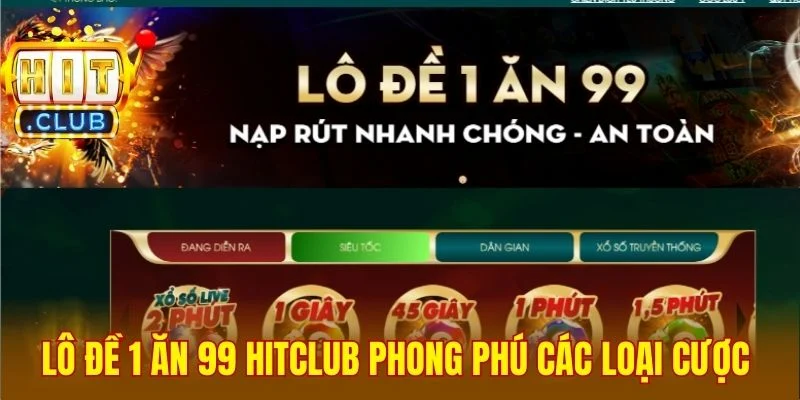 Lô đề 1 ăn 99 Hitclub sở hữu phong phú các loại cược 