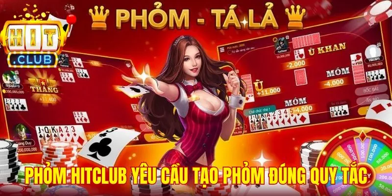 Phỏm Hitclub yêu cầu tạo phỏm đúng quy tắc