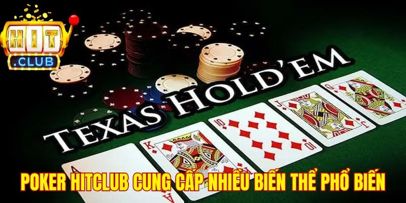 Poker HitClub cung cấp nhiều biến thể phổ biến