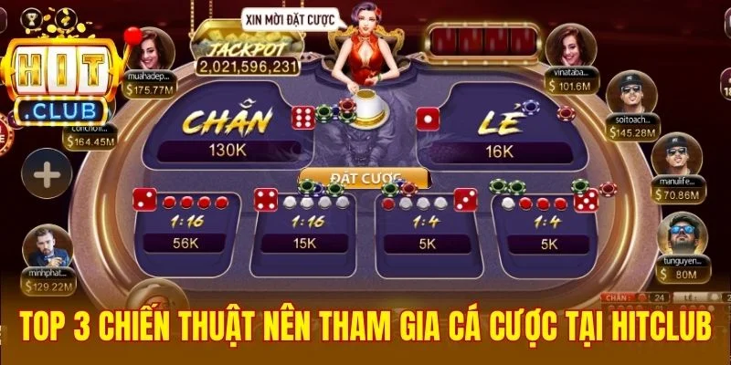 Top 3 chiến thuật nên tham gia cá cược tại Hitclub